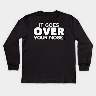 It Goes Over Your Nose Funny Stay Safe Social Distancing Mask Kids Long Sleeve T-Shirt